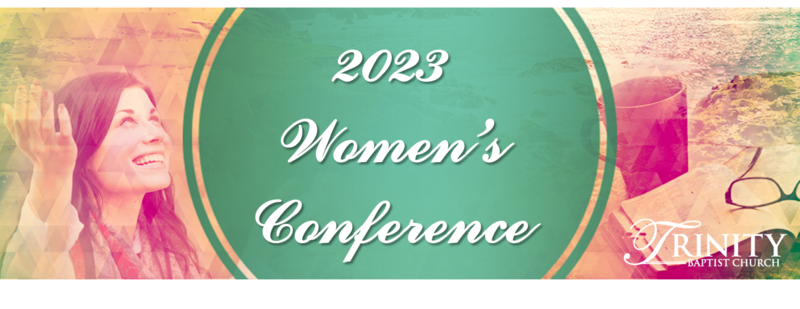2023 Women's Conference - Saturday, January 14, 2023 - Trinity Baptist Church - Nevils, Georgia
